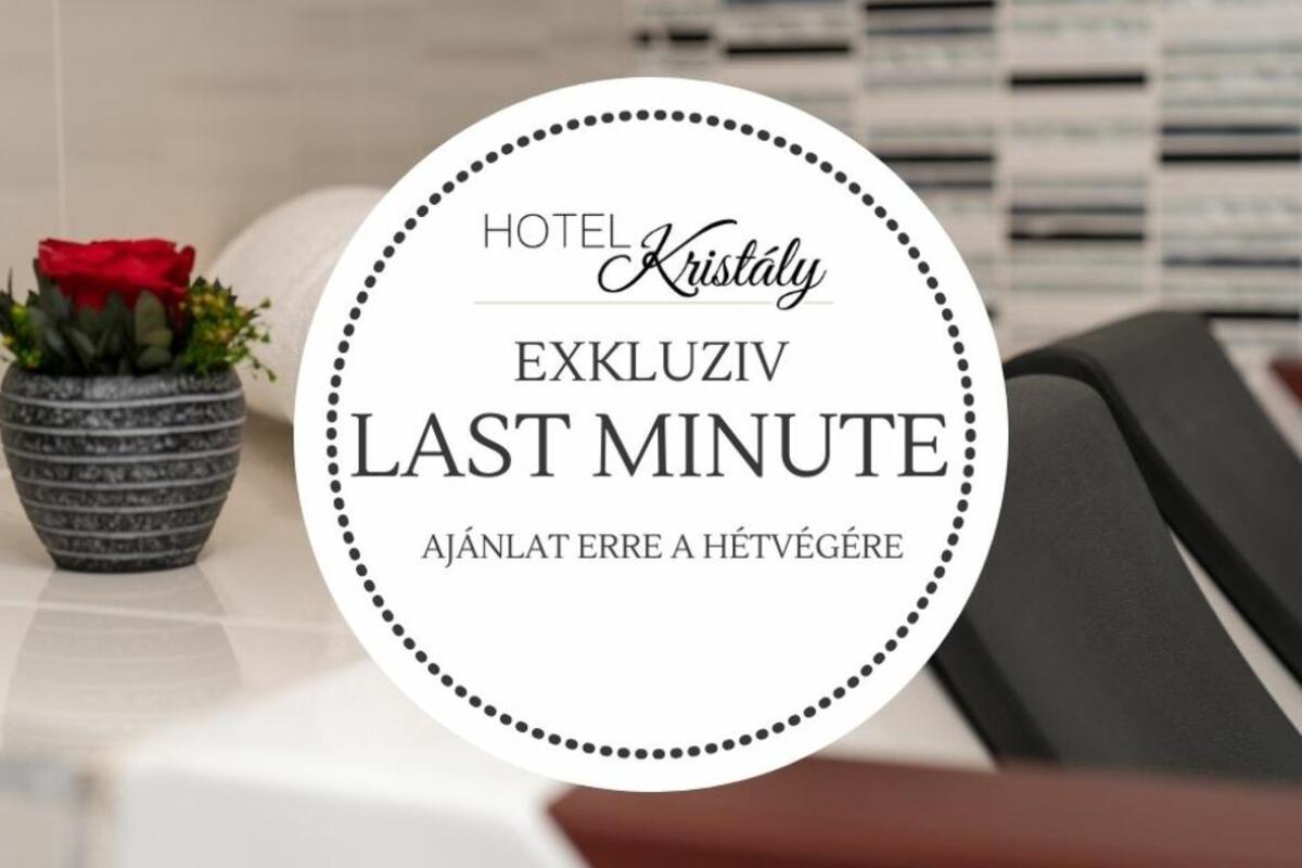 Exkluzív LAST MINUTE kedvezményes hétvége a Hotel Kristály****-ban!